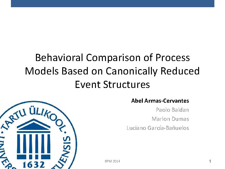 Behavioral Comparison of Process Models Based on Canonically Reduced Event Structures Abel Armas-Cervantes Paolo