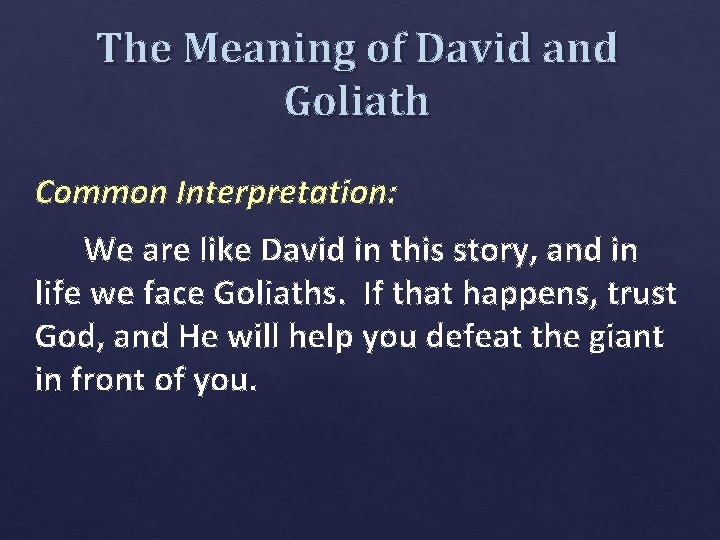 The Meaning of David and Goliath Common Interpretation: We are like David in this