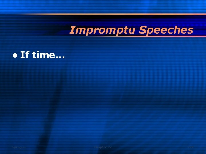 Impromptu Speeches l If Sprague time. . . Chapter 27 108 