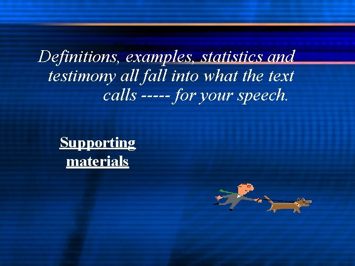 Definitions, examples, statistics and testimony all fall into what the text calls ----- for