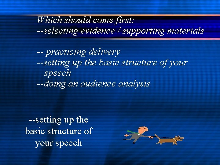 Which should come first: --selecting evidence / supporting materials -- practicing delivery --setting up