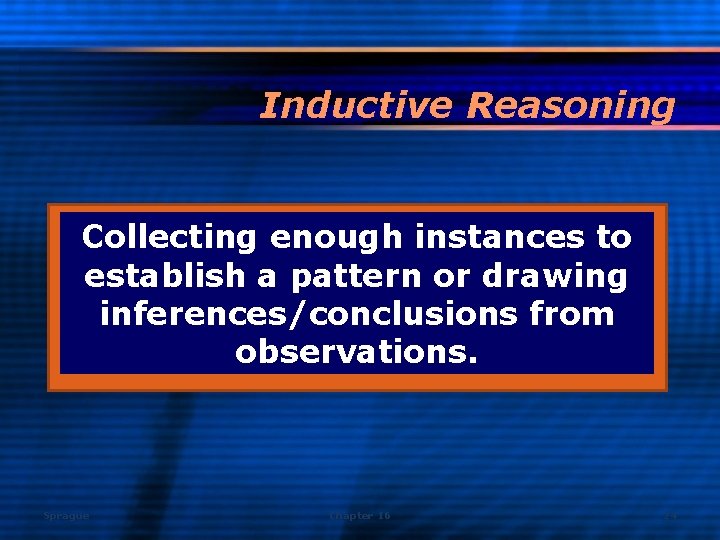 Inductive Reasoning Collecting enough instances to establish a pattern or drawing inferences/conclusions from observations.