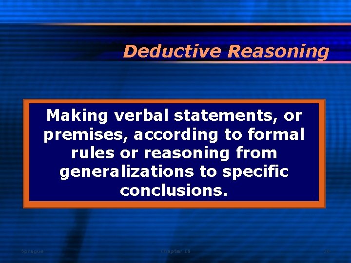 Deductive Reasoning Making verbal statements, or premises, according to formal rules or reasoning from