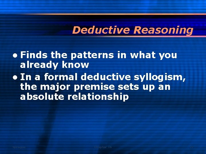 Deductive Reasoning l Finds the patterns in what you already know l In a