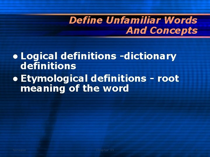 Define Unfamiliar Words And Concepts l Logical definitions -dictionary definitions l Etymological definitions -