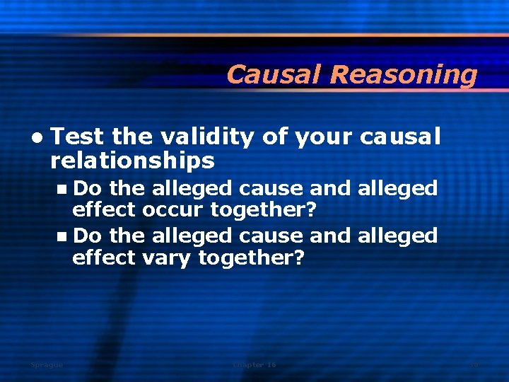 Causal Reasoning l Test the validity of your causal relationships n Do the alleged