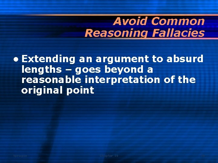 Avoid Common Reasoning Fallacies l Extending an argument to absurd lengths – goes beyond