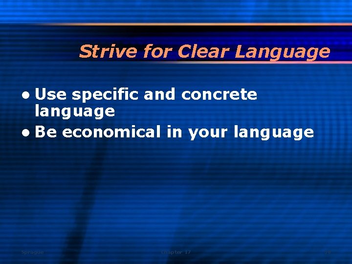 Strive for Clear Language l Use specific and concrete language l Be economical in