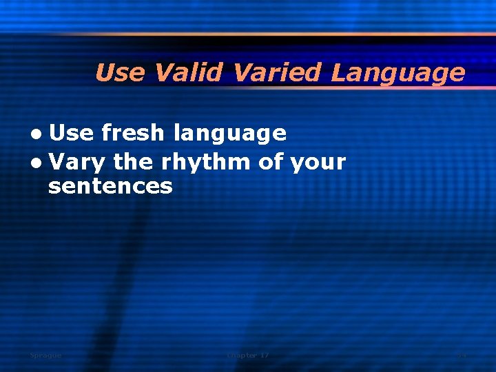 Use Valid Varied Language l Use fresh language l Vary the rhythm of your
