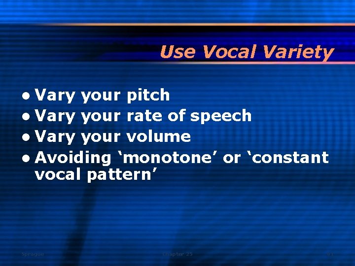 Use Vocal Variety l Vary your pitch l Vary your rate of speech l