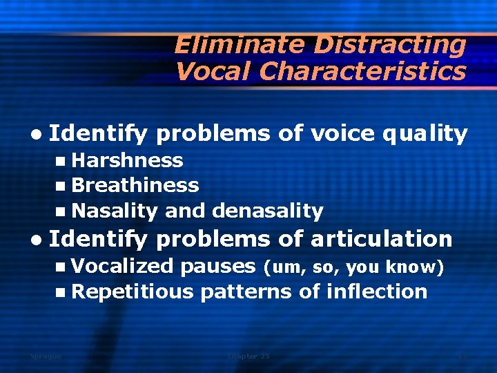 Eliminate Distracting Vocal Characteristics l Identify problems of voice quality n Harshness n Breathiness