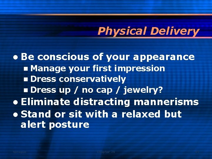 Physical Delivery l Be conscious of your appearance n Manage your first impression n