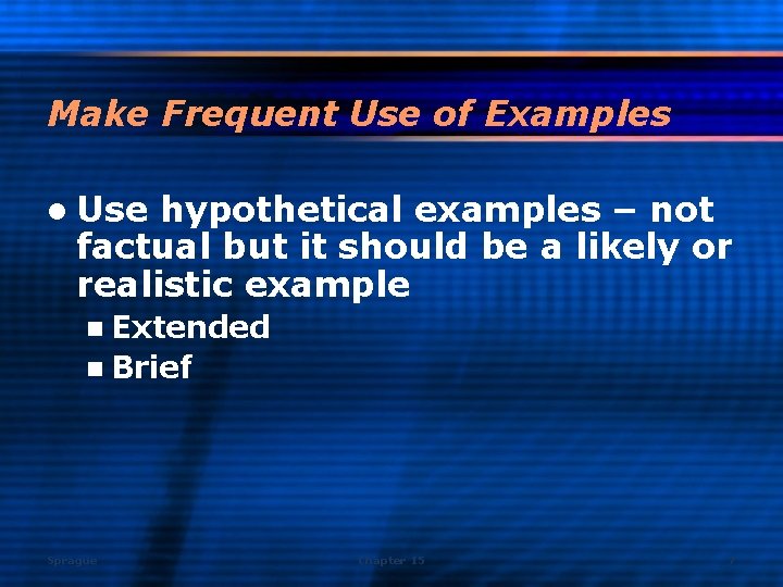 Make Frequent Use of Examples l Use hypothetical examples – not factual but it