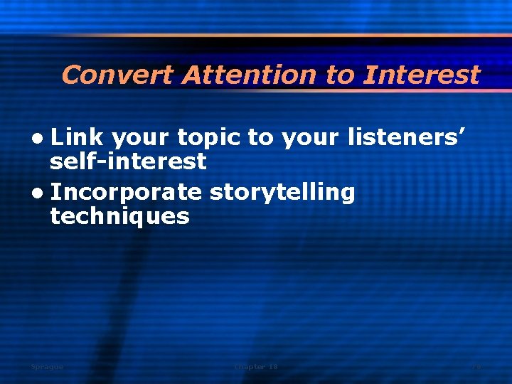 Convert Attention to Interest l Link your topic to your listeners’ self-interest l Incorporate