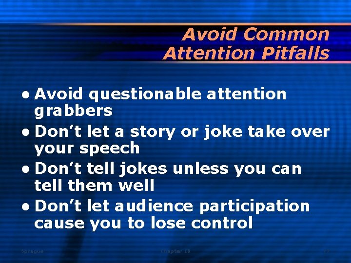 Avoid Common Attention Pitfalls l Avoid questionable attention grabbers l Don’t let a story