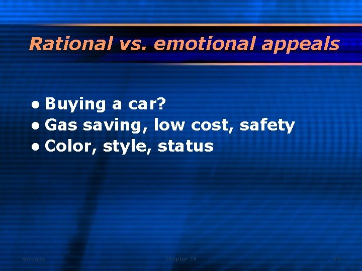 Rational vs. emotional appeals l Buying a car? l Gas saving, low cost, safety