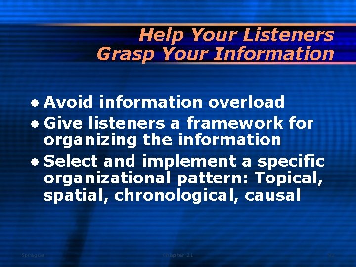 Help Your Listeners Grasp Your Information l Avoid information overload l Give listeners a