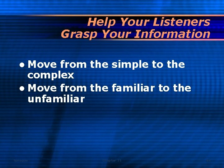 Help Your Listeners Grasp Your Information l Move from the simple to the complex