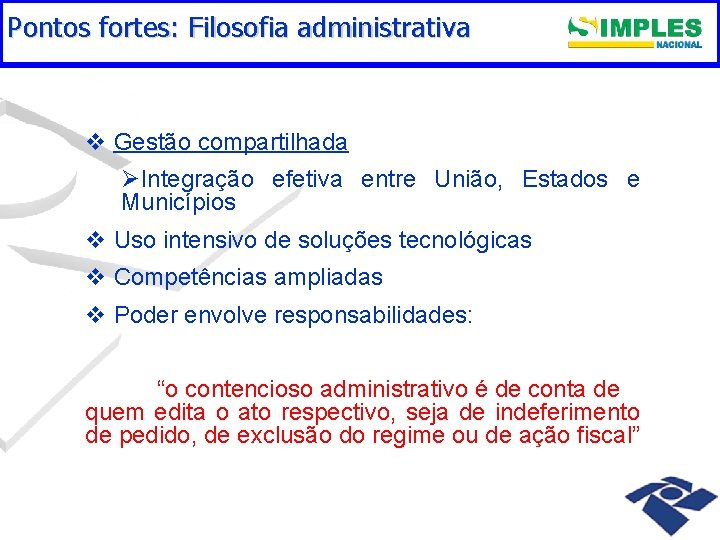 Pontos fortes: Filosofia administrativa v Gestão compartilhada ØIntegração efetiva entre União, Estados e Municípios