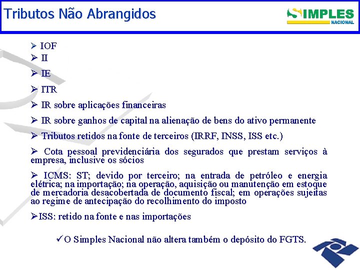 Tributos Não Abrangidos TRIBUTOS ABRANGIDOS Ø IOF Ø II Ø IE Ø ITR Ø