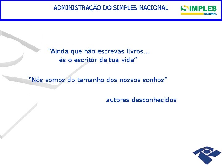 ADMINISTRAÇÃO DO SIMPLES NACIONAL “Ainda que não escrevas livros. . . és o escritor