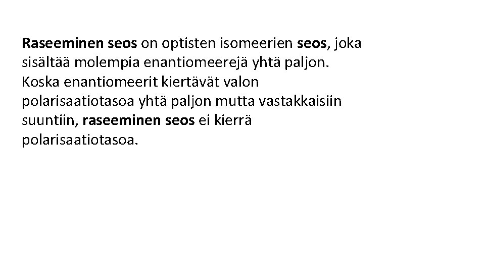 Raseeminen seos on optisten isomeerien seos, joka sisältää molempia enantiomeerejä yhtä paljon. Koska enantiomeerit