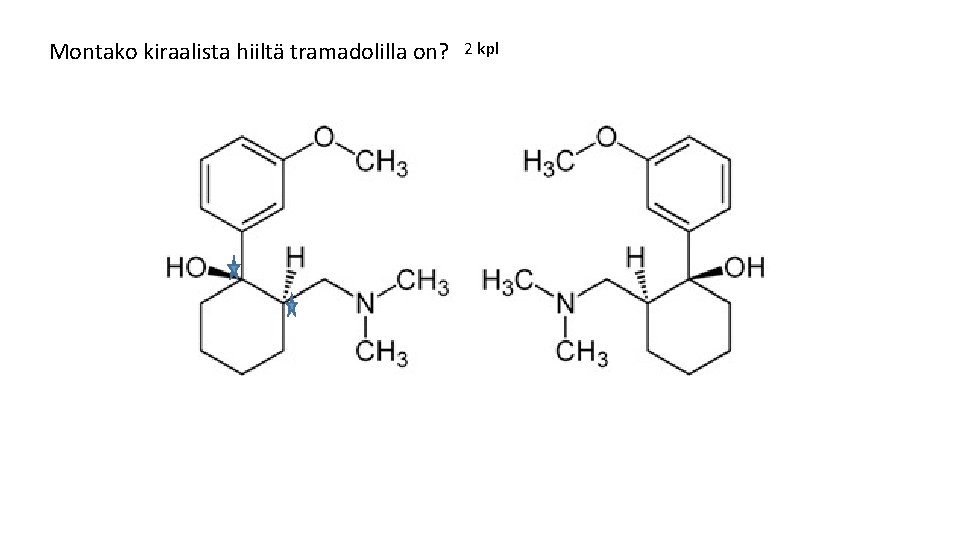 Montako kiraalista hiiltä tramadolilla on? 2 kpl 