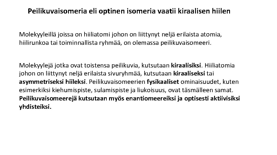 Peilikuvaisomeria eli optinen isomeria vaatii kiraalisen hiilen Molekyyleillä joissa on hiiliatomi johon on liittynyt