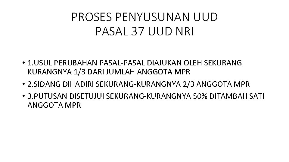 PROSES PENYUSUNAN UUD PASAL 37 UUD NRI • 1. USUL PERUBAHAN PASAL-PASAL DIAJUKAN OLEH