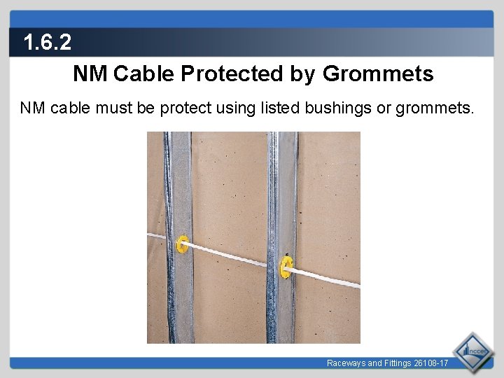 1. 6. 2 NM Cable Protected by Grommets NM cable must be protect using