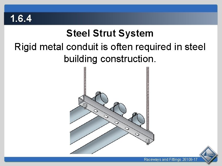 1. 6. 4 Steel Strut System Rigid metal conduit is often required in steel