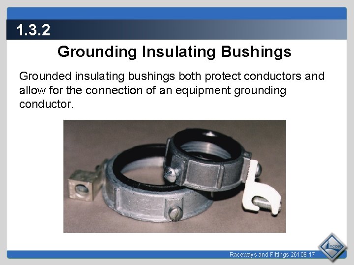 1. 3. 2 Grounding Insulating Bushings Grounded insulating bushings both protect conductors and allow