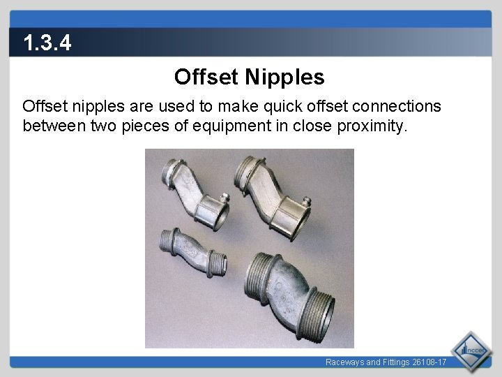 1. 3. 4 Offset Nipples Offset nipples are used to make quick offset connections