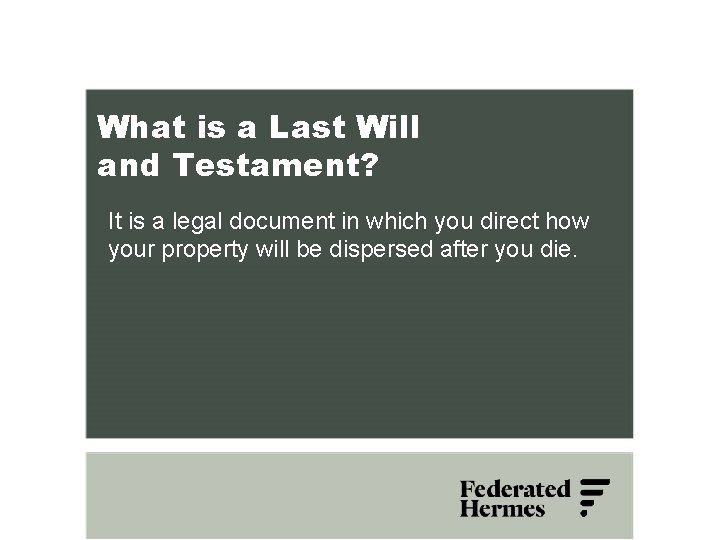 What is a Last Will and Testament? It is a legal document in which