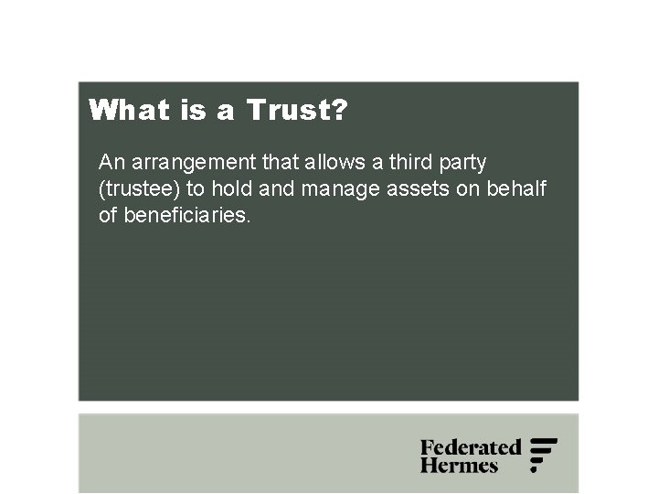 What is a Trust? An arrangement that allows a third party (trustee) to hold