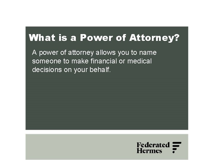 What is a Power of Attorney? A power of attorney allows you to name