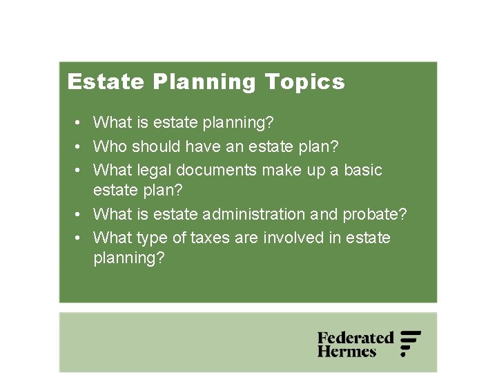 Estate Planning Topics • What is estate planning? • Who should have an estate