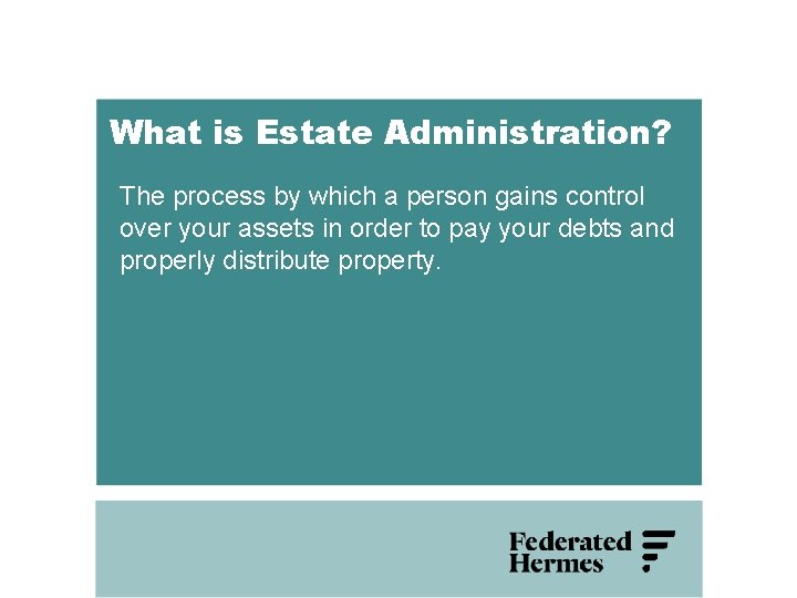 What is Estate Administration? The process by which a person gains control over your