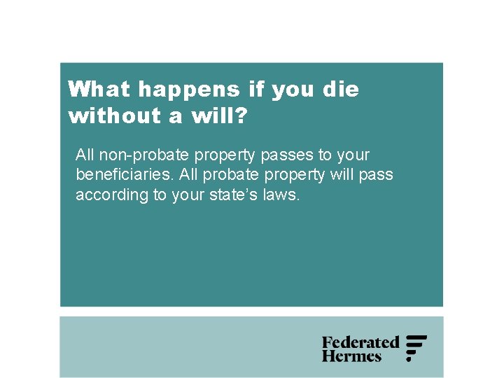 What happens if you die without a will? All non-probate property passes to your