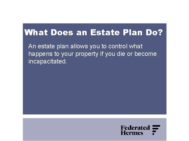 What Does an Estate Plan Do? An estate plan allows you to control what