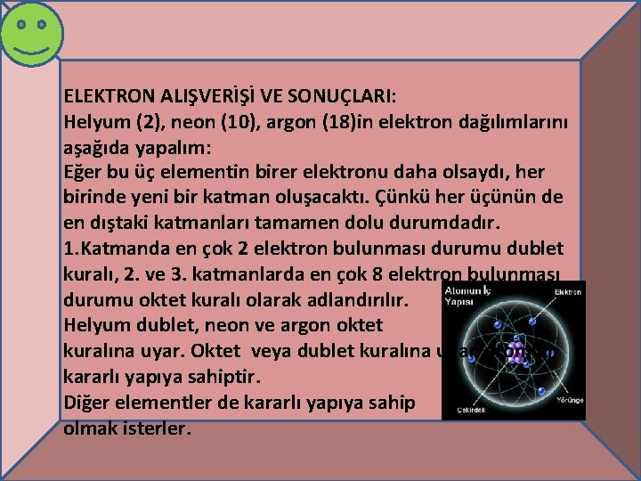 ELEKTRON ALIŞVERİŞİ VE SONUÇLARI: Helyum (2), neon (10), argon (18)in elektron dağılımlarını aşağıda yapalım: