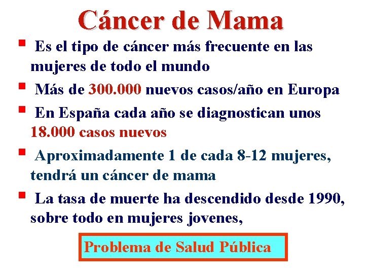 § Cáncer de Mama Es el tipo de cáncer más frecuente en las mujeres