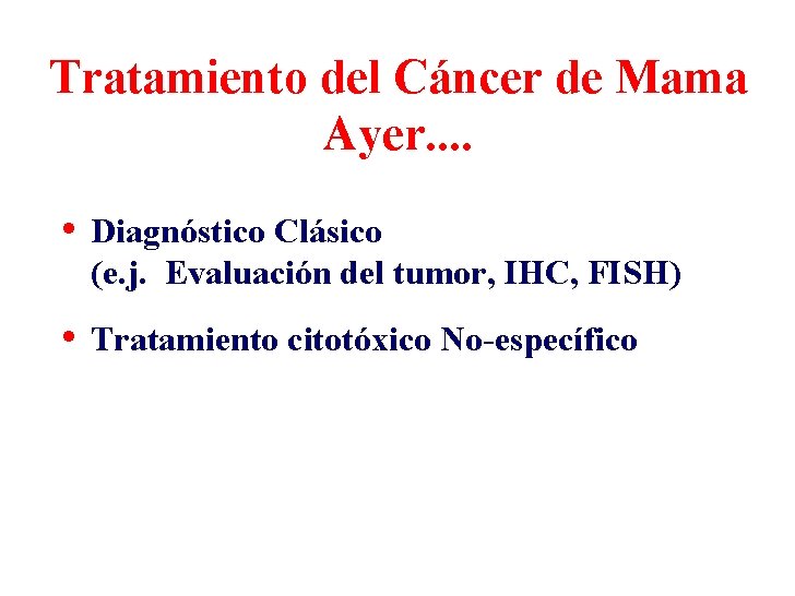 Tratamiento del Cáncer de Mama Ayer. . • Diagnóstico Clásico (e. j. Evaluación del