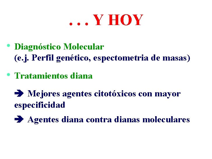 . . . Y HOY • Diagnóstico Molecular (e. j. Perfil genético, espectometria de