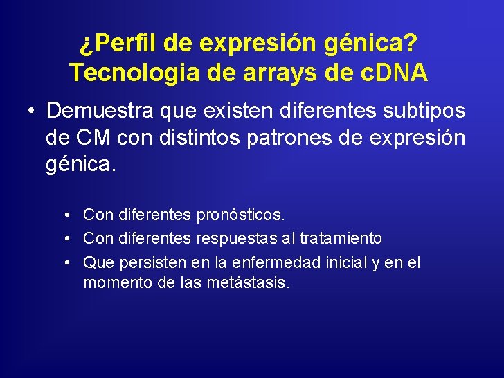 ¿Perfil de expresión génica? Tecnologia de arrays de c. DNA • Demuestra que existen