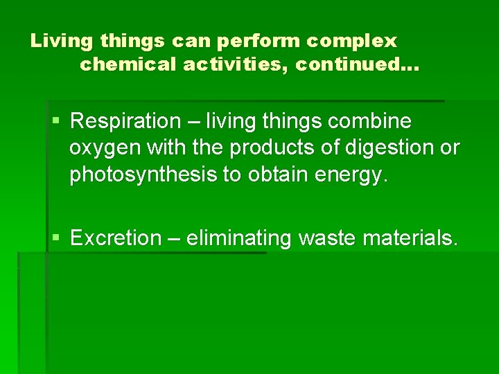 Living things can perform complex chemical activities, continued… § Respiration – living things combine