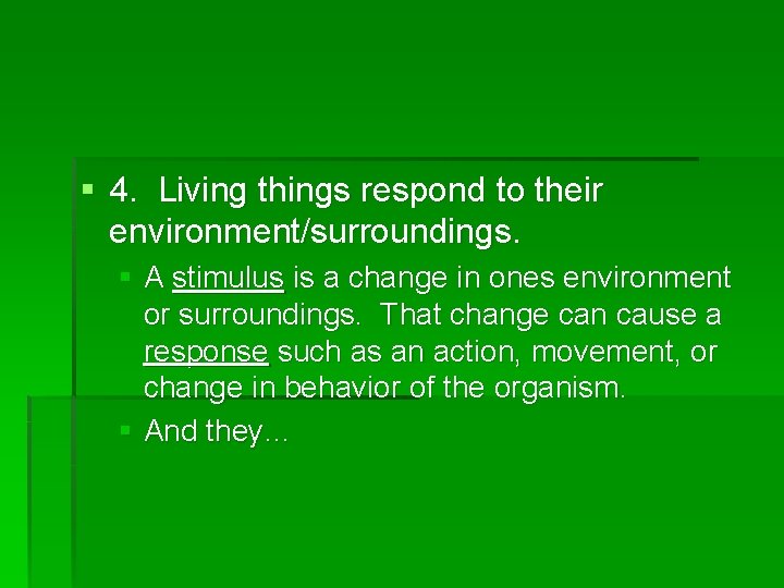 § 4. Living things respond to their environment/surroundings. § A stimulus is a change