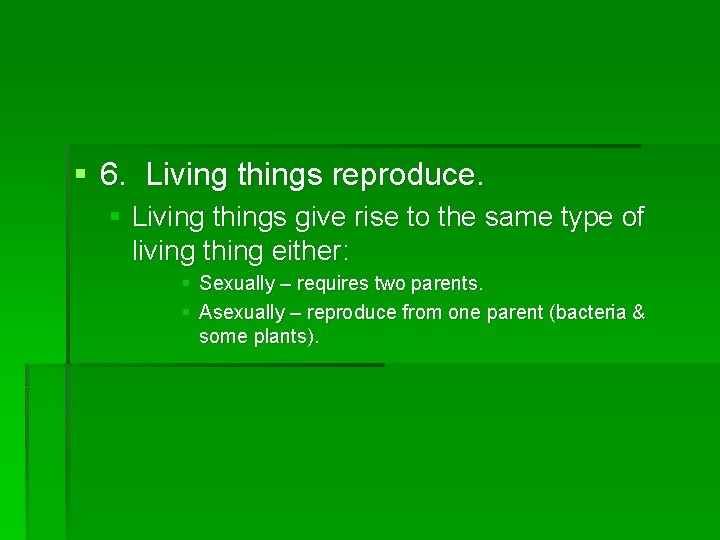 § 6. Living things reproduce. § Living things give rise to the same type