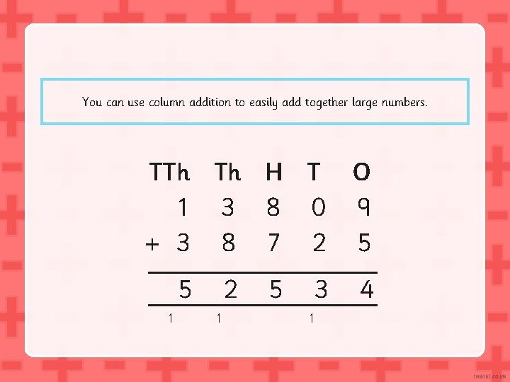 You can use column addition to easily add together large numbers. TTh Th H