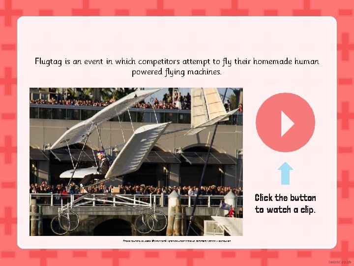 Flugtag is an event in which competitors attempt to fly their homemade human powered